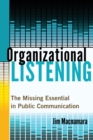 Organizational Listening : The Missing Essential in Public Communication - Book