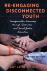 Re-engaging Disconnected Youth : Transformative Learning through Restorative and Social Justice Education - Revised Edition - Book