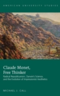 Claude Monet, Free Thinker : Radical Republicanism, Darwin's Science, and the Evolution of Impressionist Aesthetics - Book