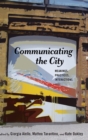 Communicating the City : Meanings, Practices, Interactions - Book