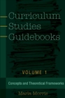 Curriculum Studies Guidebooks : Volume 1- Concepts and Theoretical Frameworks - Book