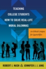 Teaching College Students How to Solve Real-Life Moral Dilemmas : An Ethical Compass for Quarterlifers - Book