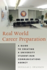 Real World Career Preparation : A Guide to Creating a University Student-Run Communications Agency - Book