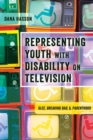 Representing Youth with Disability on Television : Glee, Breaking Bad, and Parenthood - Book