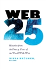 Web 25 : Histories from the First 25 Years of the World Wide Web - Book