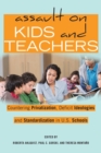 Assault on Kids and Teachers : Countering Privatization, Deficit Ideologies and Standardization in U.S. Schools - Book