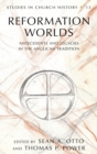 Reformation Worlds : Antecedents and Legacies in the Anglican Tradition - Book