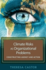 Climate Risks as Organizational Problems : Constructing Agency and Action - Book