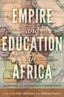 Empire and Education in Africa : The Shaping of a Comparative Perspective - Book