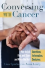 Conversing with Cancer : How to Ask Questions, Find and Share Information, and Make the Best Decisions - Book