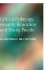 Critical Pedagogy, Sexuality Education and Young People : Issues about Democracy and Active Citizenry - Book