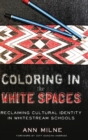 Coloring in the White Spaces : Reclaiming Cultural Identity in Whitestream Schools - Book
