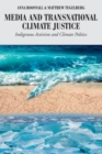 Media and Transnational Climate Justice : Indigenous Activism and Climate Politics - Book
