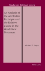 An Analysis of the Attributive Participle and the Relative Clause in the Greek New Testament - Book