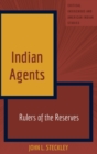 Indian Agents : Rulers of the Reserves - Book