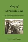 City of Christian Love : The History and Importance of Nazareth - eBook