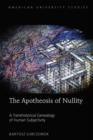 The Apotheosis of Nullity : A Transhistorical Genealogy of Human Subjectivity - eBook