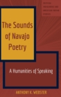 The Sounds of Navajo Poetry : A Humanities of Speaking - Book