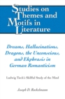 Dreams, Hallucinations, Dragons, the Unconscious, and Ekphrasis in German Romanticism : Ludwig Tieck's Skillful Study of the Mind - Book