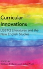Curricular Innovations : LGBTQ Literatures and the New English Studies - Book