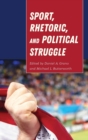 Sport, Rhetoric, and Political Struggle - Book