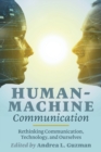 Human-Machine Communication : Rethinking Communication, Technology, and Ourselves - Book