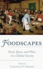 Foodscapes : Food, Space, and Place in a Global Society - Book