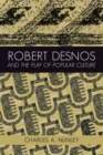 Robert Desnos and the Play of Popular Culture - eBook