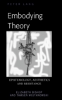 Embodying Theory : Epistemology, Aesthetics and Resistance - Book
