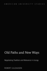 Old Paths and New Ways : Negotiating Tradition and Relevance in Liturgy - eBook