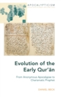 Evolution of the Early Qur’an : From Anonymous Apocalypse to Charismatic Prophet - Book