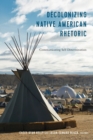 Decolonizing Native American Rhetoric : Communicating Self-Determination - Book