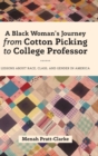 A Black Woman's Journey from Cotton Picking to College Professor : Lessons about Race, Class, and Gender in America - Book
