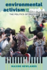 Environmental Activism and the Media : The Politics of Protest - Book