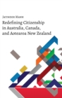 Redefining Citizenship in Australia, Canada, and Aotearoa New Zealand - Book