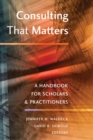 Consulting That Matters : A Handbook for Scholars and Practitioners - Book