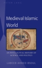 Medieval Islamic World : An Intellectual History of Science and Politics - Book