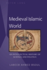 Medieval Islamic World : An Intellectual History of Science and Politics - eBook