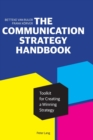 The Communication Strategy Handbook : Toolkit for Creating a Winning Strategy - Book