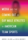 Media and the Coming Out of Gay Male Athletes in American Team Sports - Book