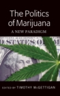 The Politics of Marijuana : A New Paradigm - Book