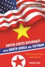 United States Diplomacy with North Korea and Vietnam : Explaining Failure and Success - eBook