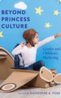 Beyond Princess Culture : Gender and Children’s Marketing - Book