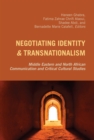 Negotiating Identity and Transnationalism : Middle Eastern and North African Communication and Critical Cultural Studies - Book