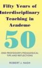 Fifty Years of Interdisciplinary Teaching in Academe : One Professor's Pedagogical Tips and Reflections - Book