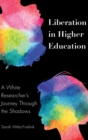 Liberation in Higher Education : A White Researcher’s Journey Through the Shadows - Book