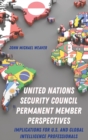 United Nations Security Council Permanent Member Perspectives : Implications for U.S. and Global Intelligence Professionals - Book
