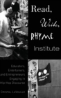 Read, Write, Rhyme Institute : Educators, Entertainers, and Entrepreneurs Engaging in Hip-Hop Discourse - Book