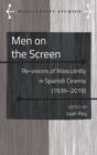Men on the Screen : Re-visions of Masculinity in Spanish Cinema (1939-2019) - Book