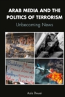 Arab Media and the Politics of Terrorism : Unbecoming News - Book